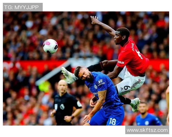 重温2018年曼联与切尔西经典对决精彩瞬间与赛后分析 重温2018年曼联与切尔西经典对决精彩瞬间与赛后分析